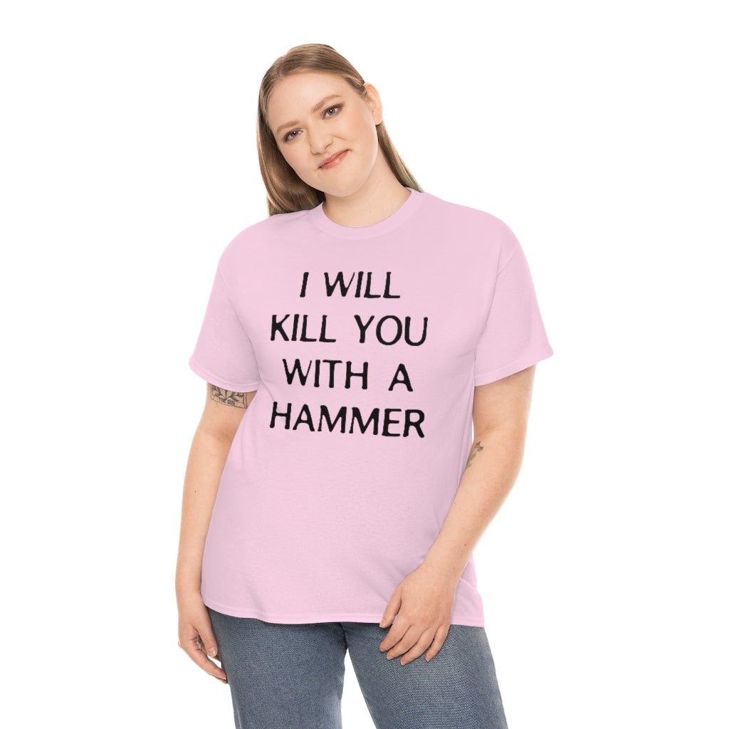 "I WILL KILL YOU WITH A HAMMER" t  by Rowan Brownell