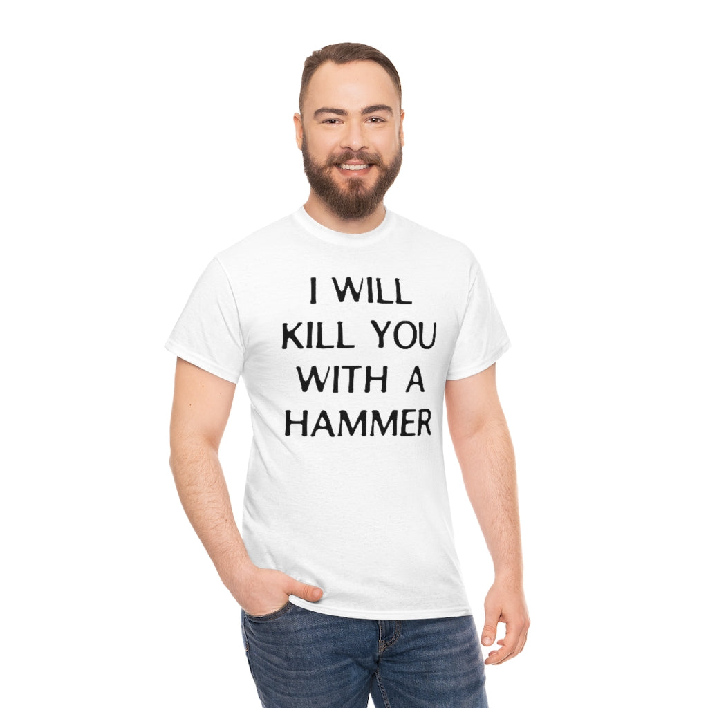 "I WILL KILL YOU WITH A HAMMER" t  by Rowan Brownell