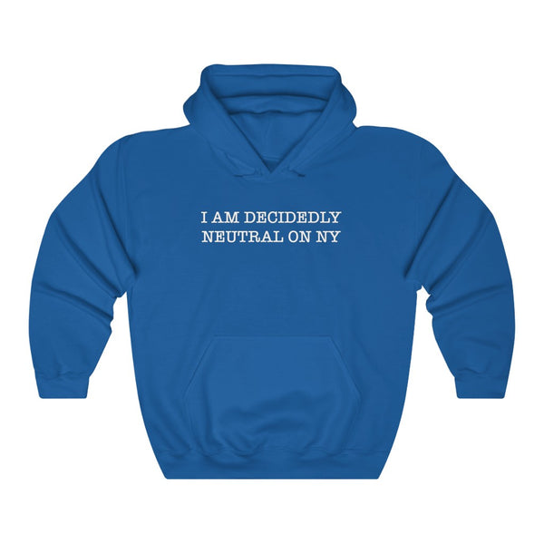 "I Am Decidedly Neutral On NY" hoodie