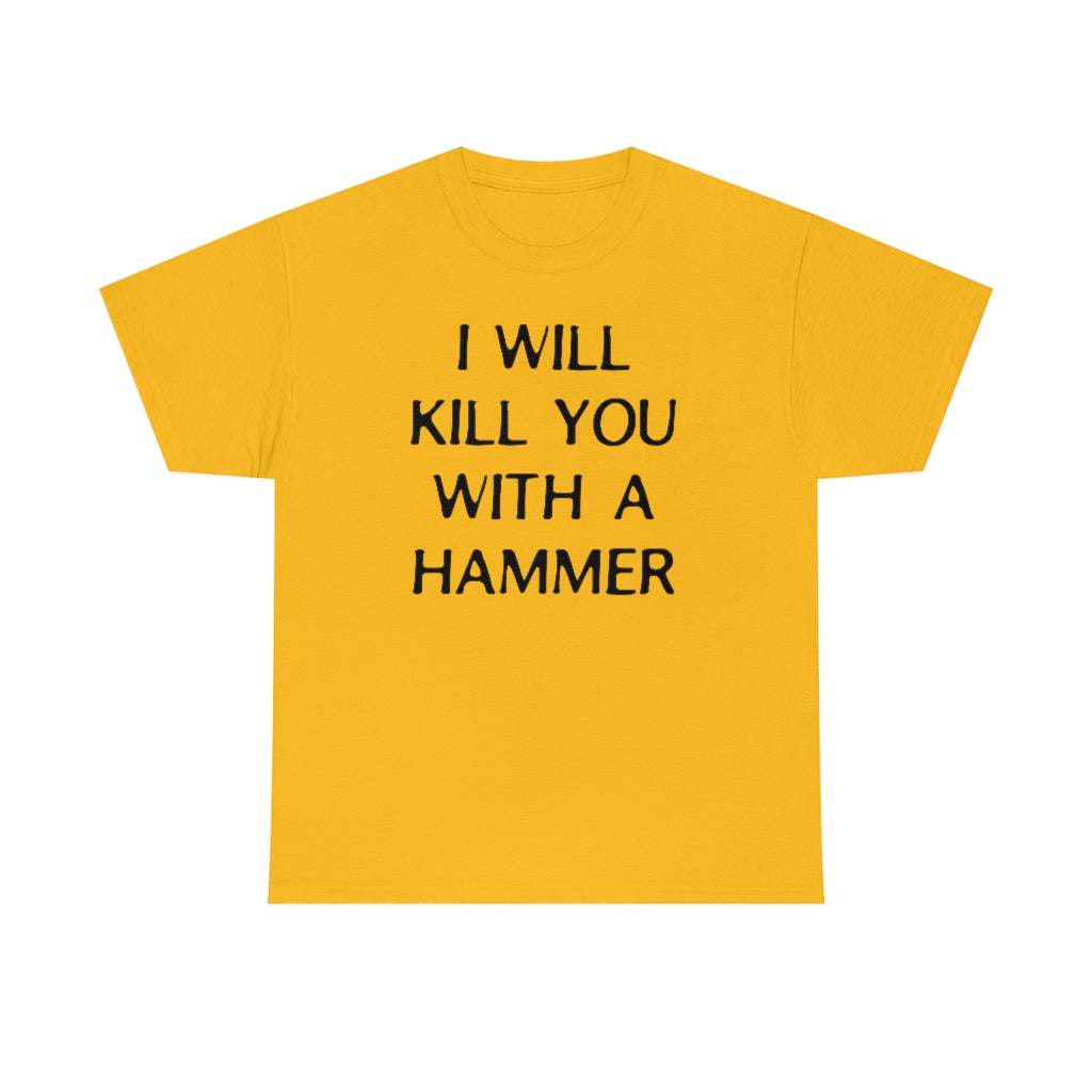 "I WILL KILL YOU WITH A HAMMER" t  by Rowan Brownell