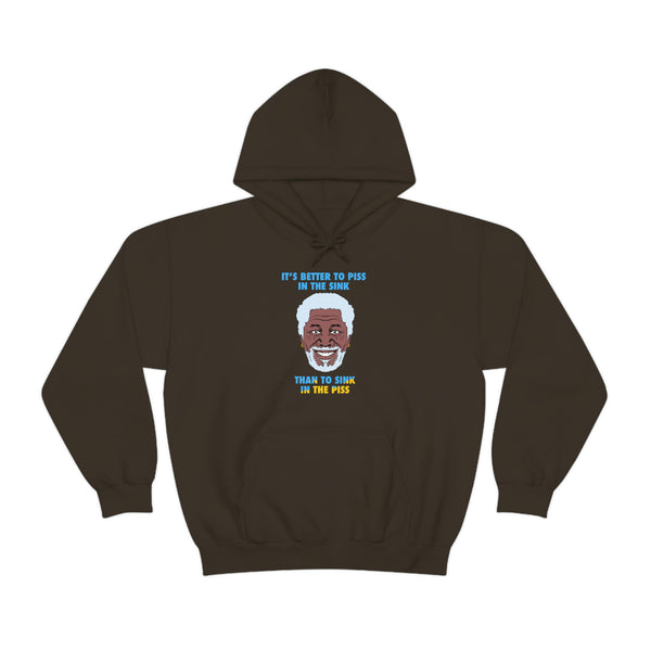 "IT'S BETTER TO PISS IN THE SINK THAN TO SINK IN THE PISS" morgan freeman hoodie