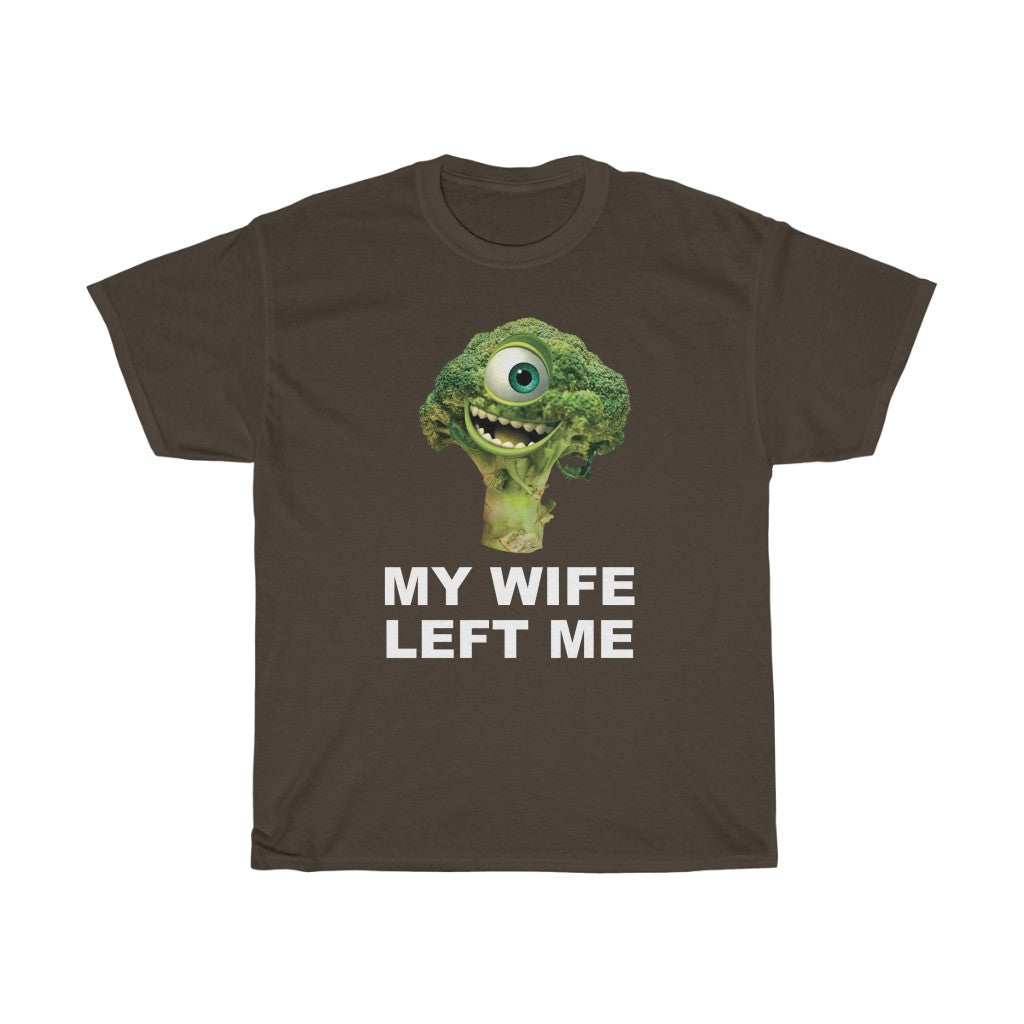 "MY WIFE LEFT ME" mike wazowski broccoli t