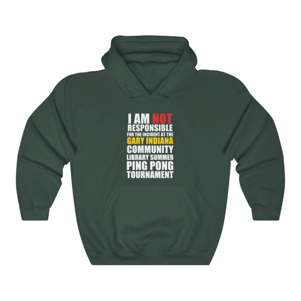 "I Am Not Responsible For The Incident At The Gary Indiana Community Library Summer Ping-Pong Tournament" hoodie