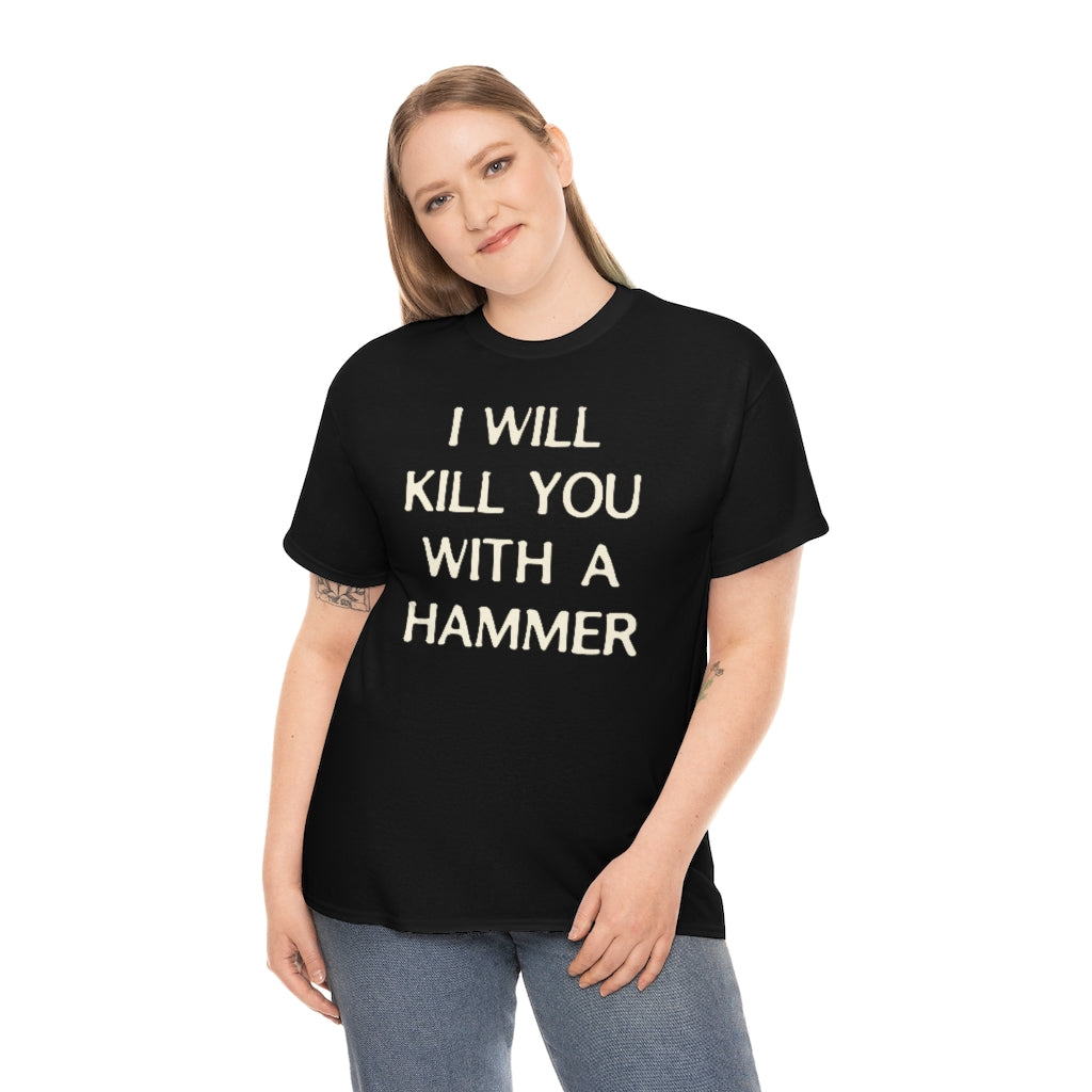 "I WILL KILL YOU WITH A HAMMER" t  by Rowan Brownell