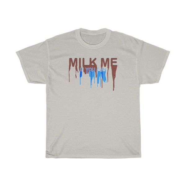 "MILK ME IF YOU CAN" t