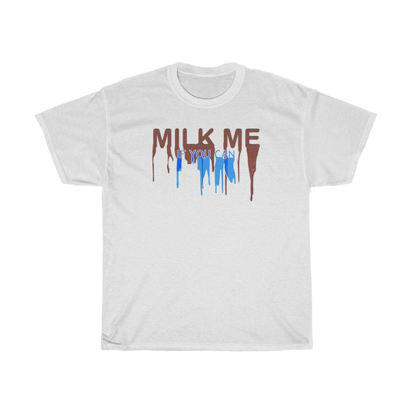 "MILK ME IF YOU CAN" t