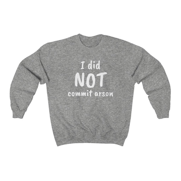 "I Did NOT Commit Arson" sweatshirt
