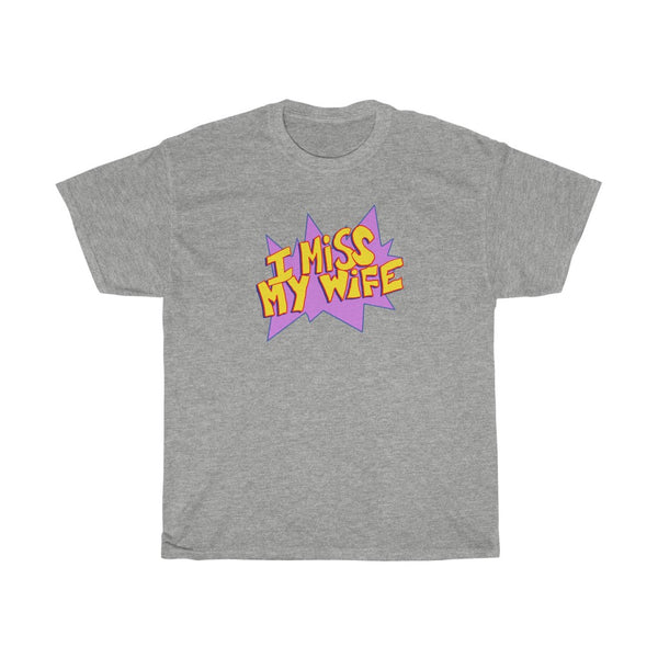 "I MISS MY WIFE" t