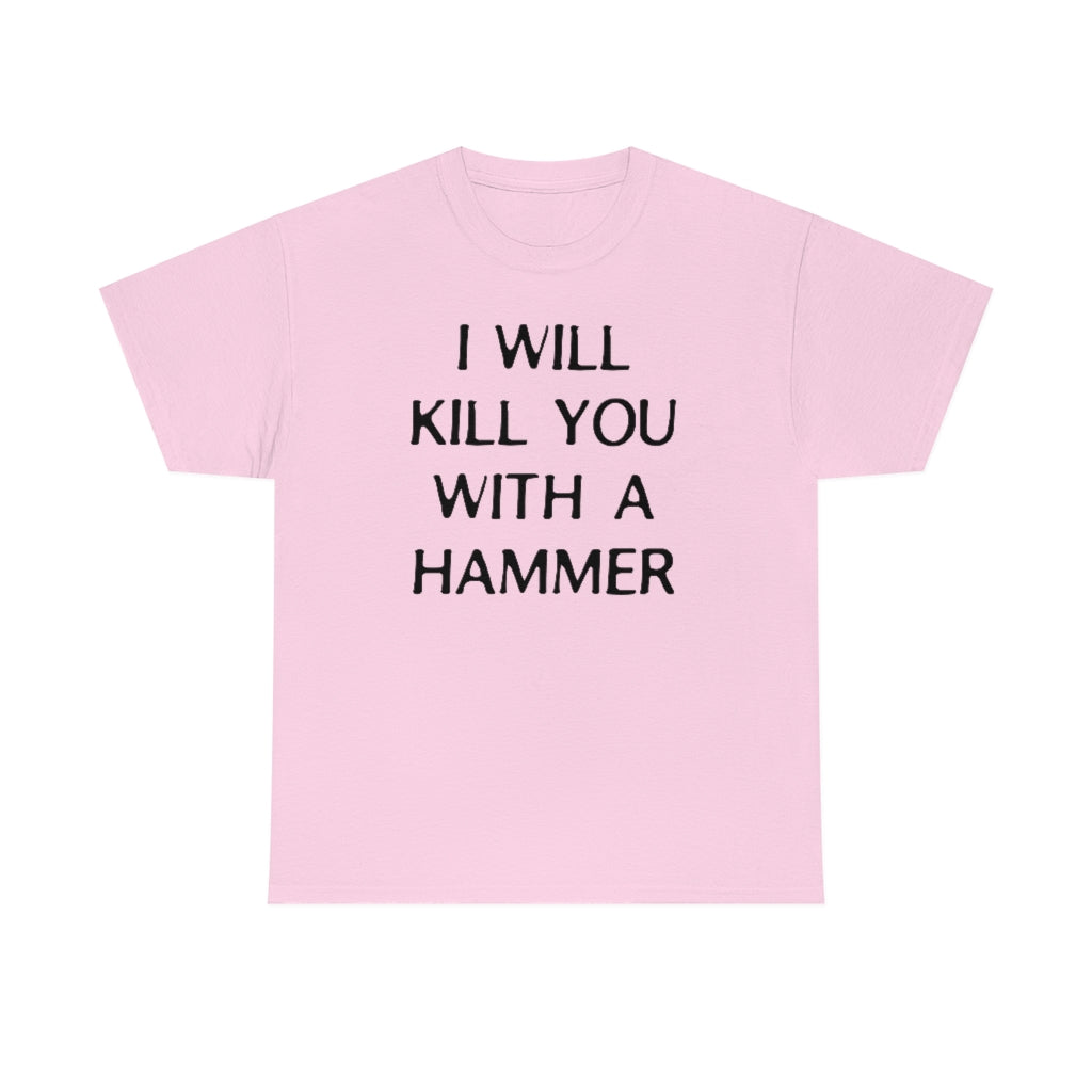 "I WILL KILL YOU WITH A HAMMER" t  by Rowan Brownell