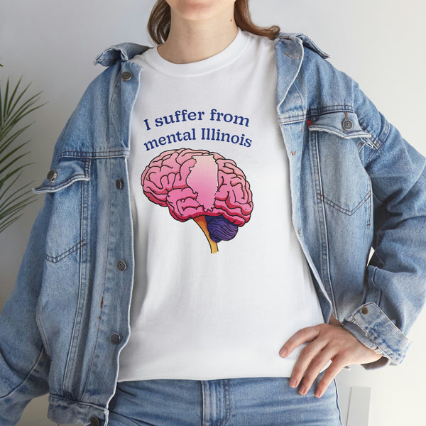"I suffer from mental Illinois" t