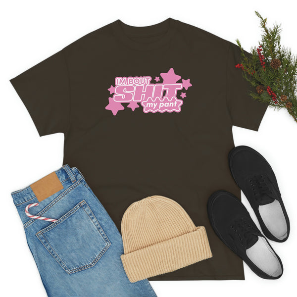 "I'M BOUT SHIT MY PANT" t