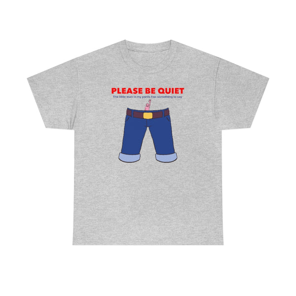 "PLEASE BE QUIET" little man in pants t
