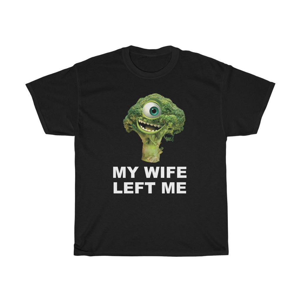 "MY WIFE LEFT ME" mike wazowski broccoli t