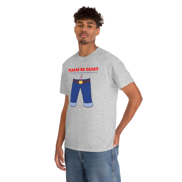 "PLEASE BE QUIET" little man in pants t