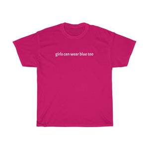 "girls can wear blue too" t shirt