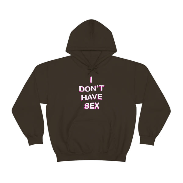 I DON'T HAVE SEX hoodie