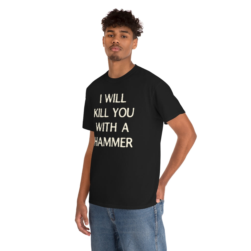 "I WILL KILL YOU WITH A HAMMER" t  by Rowan Brownell