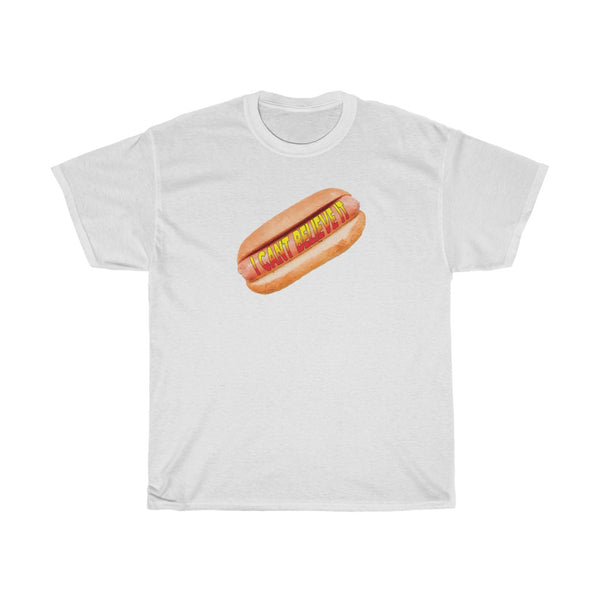 "I CAN'T BELIEVE IT" hot dog t