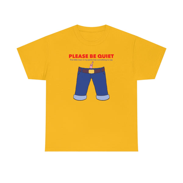 "PLEASE BE QUIET" little man in pants t