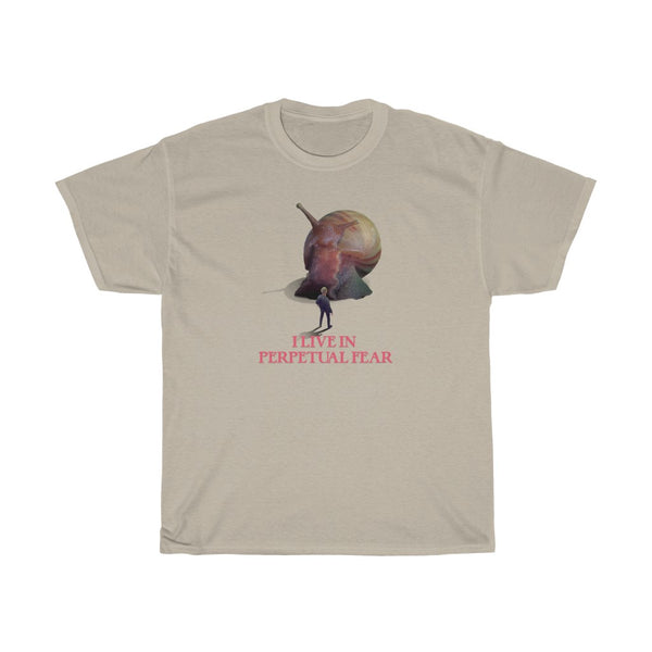"I LIVE IN PERPETUAL FEAR" snail t
