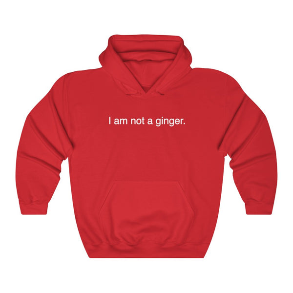 "I AM NOT A GINGER." hoodie