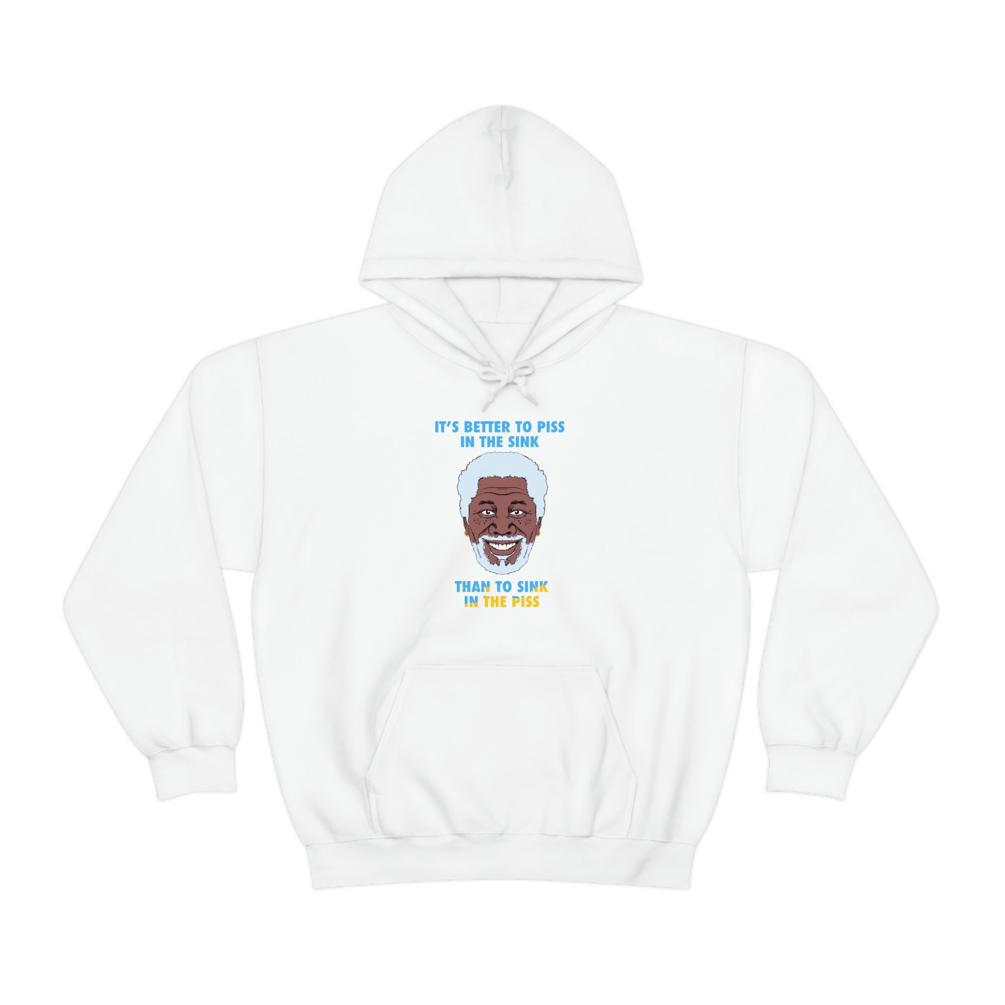 "IT'S BETTER TO PISS IN THE SINK THAN TO SINK IN THE PISS" morgan freeman hoodie