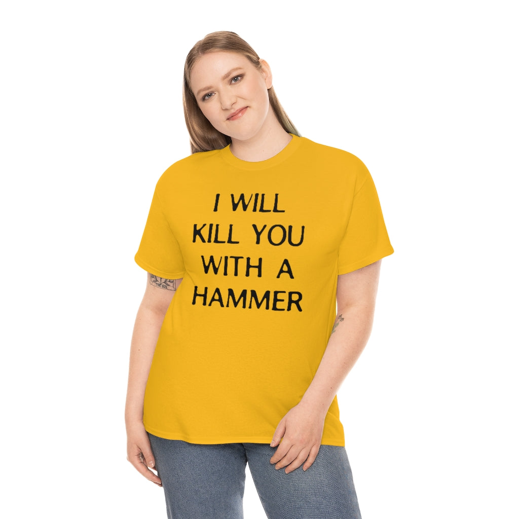 "I WILL KILL YOU WITH A HAMMER" t  by Rowan Brownell