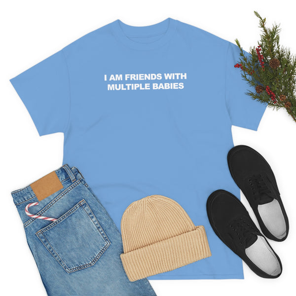 "I Am Friends With Multiple Babies" t