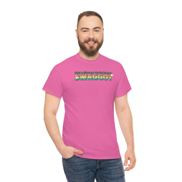 "Haters Call Me Gay, I Prefer The Term SWAGGOT" t (don't wear if ur straight that's weird)