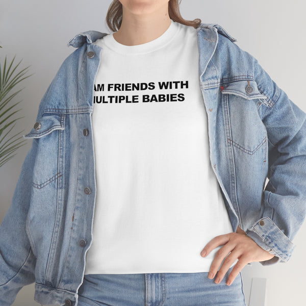 "I Am Friends With Multiple Babies" t