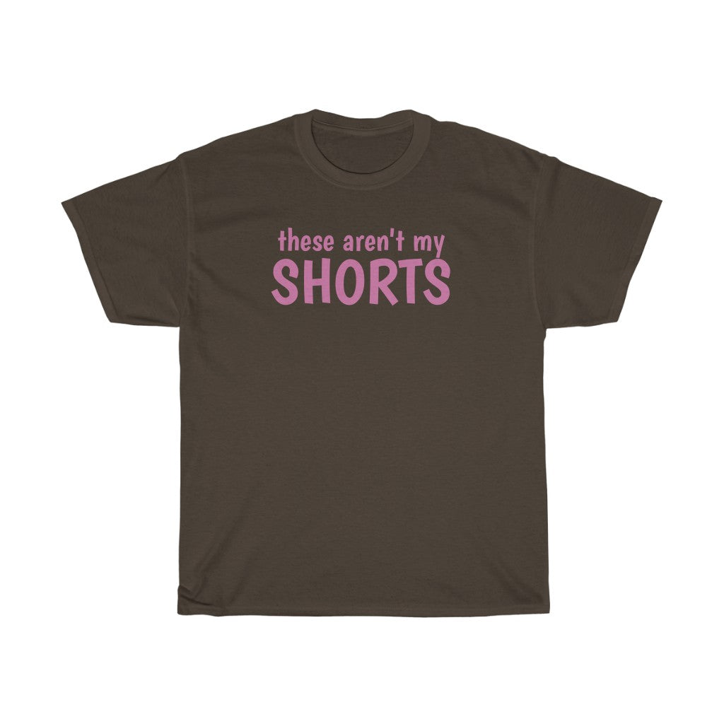 "These Aren't My Shorts" t