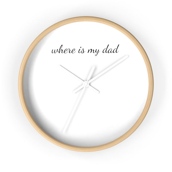 "WHERE IS MY DAD" clock