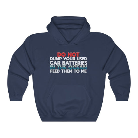 "DO NOT DUMP YOUR USED CAR BATTERIES IN THE OCEAN" hoodie