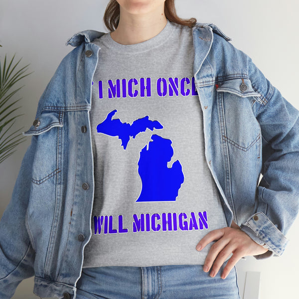 "If I Mich once I will Michigan" Michigan t