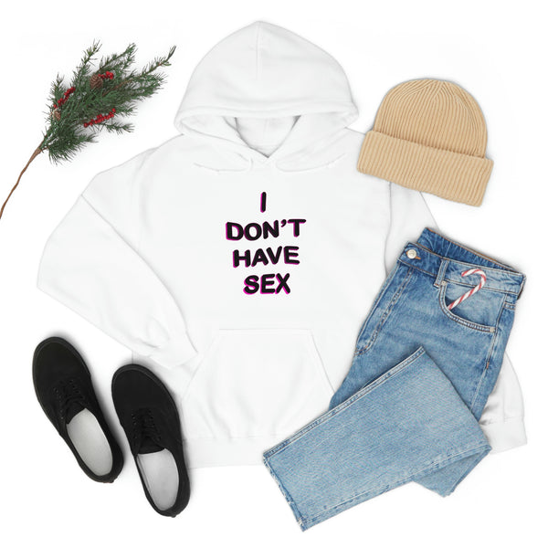 I DON'T HAVE SEX hoodie