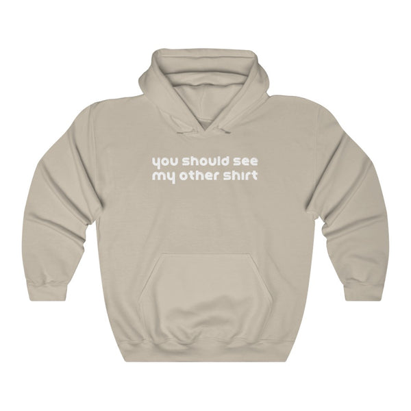 "You Should See My Other Shirt" hoodie