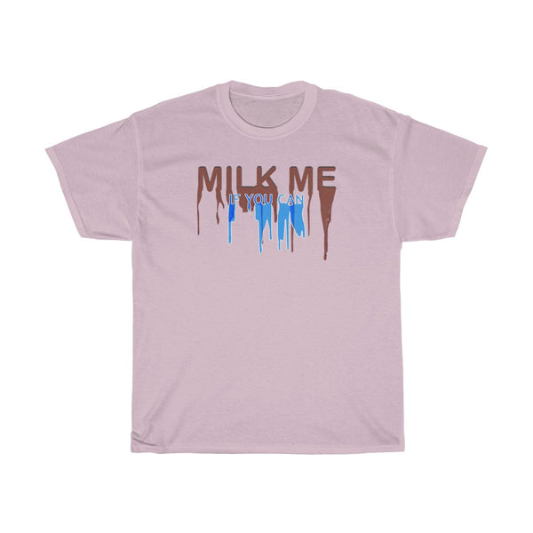 "MILK ME IF YOU CAN" t