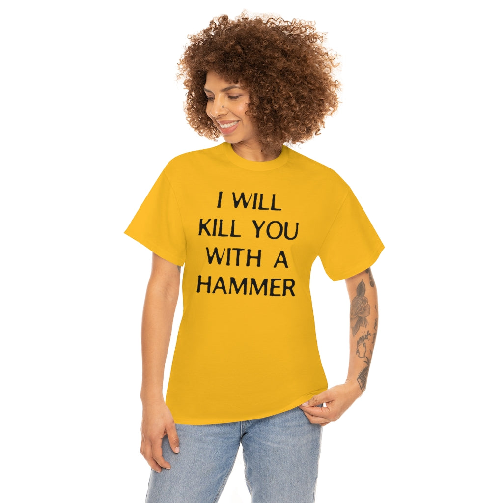 "I WILL KILL YOU WITH A HAMMER" t  by Rowan Brownell