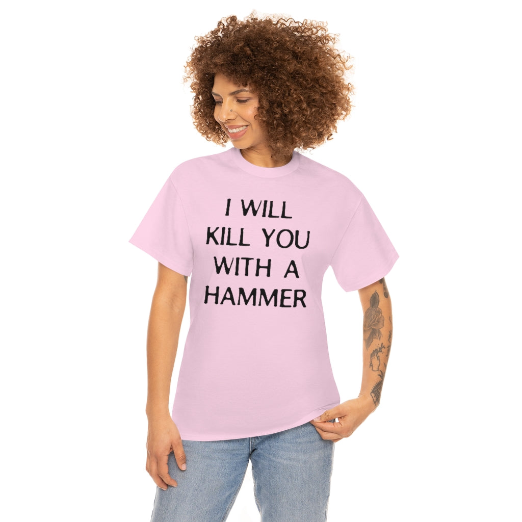 "I WILL KILL YOU WITH A HAMMER" t  by Rowan Brownell