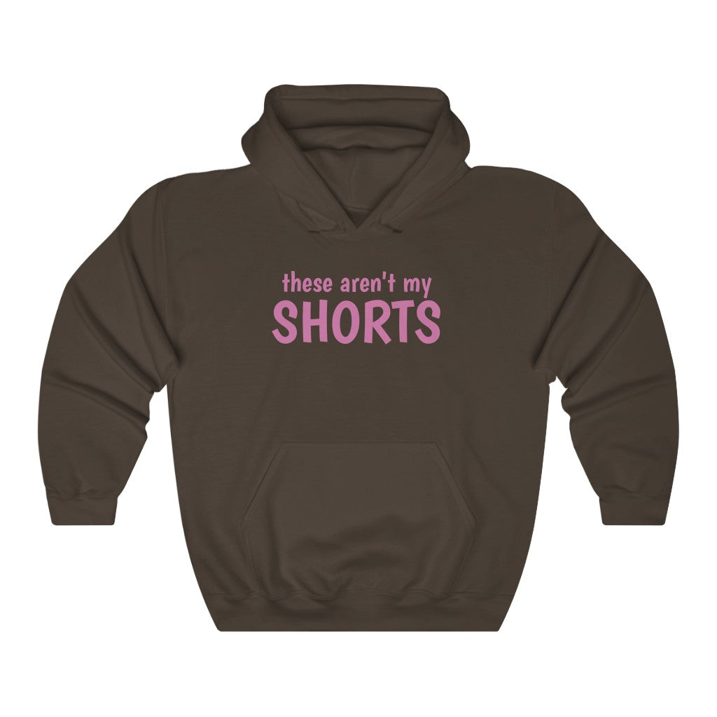 "These Aren't My Shorts" hoodie