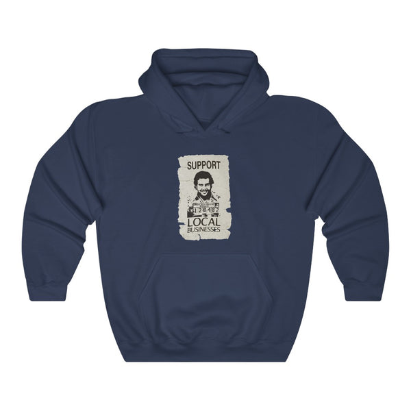 "Support Local Businesses" pablo escobar hoodie