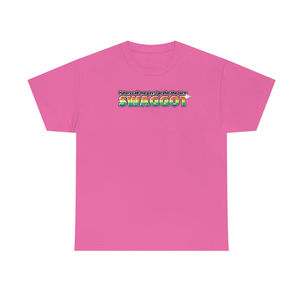 "Haters Call Me Gay, I Prefer The Term SWAGGOT" t (don't wear if ur straight that's weird)