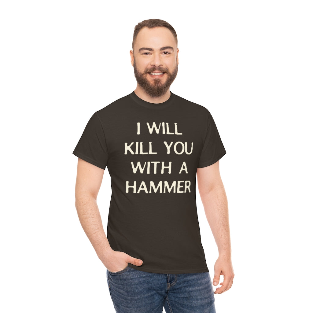 "I WILL KILL YOU WITH A HAMMER" t  by Rowan Brownell