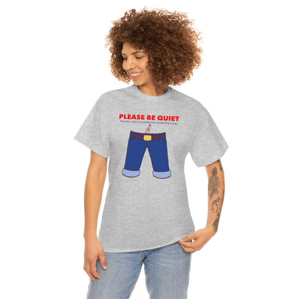 "PLEASE BE QUIET" little man in pants t