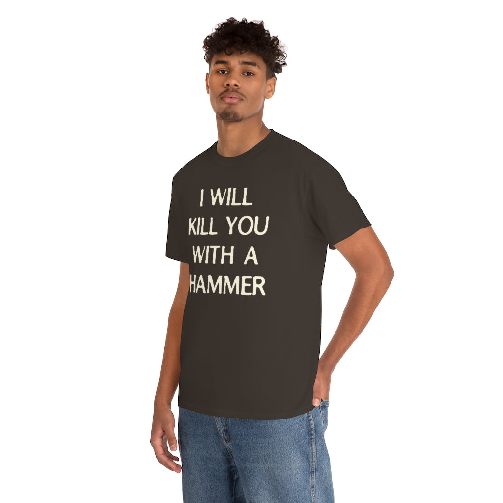 "I WILL KILL YOU WITH A HAMMER" t  by Rowan Brownell