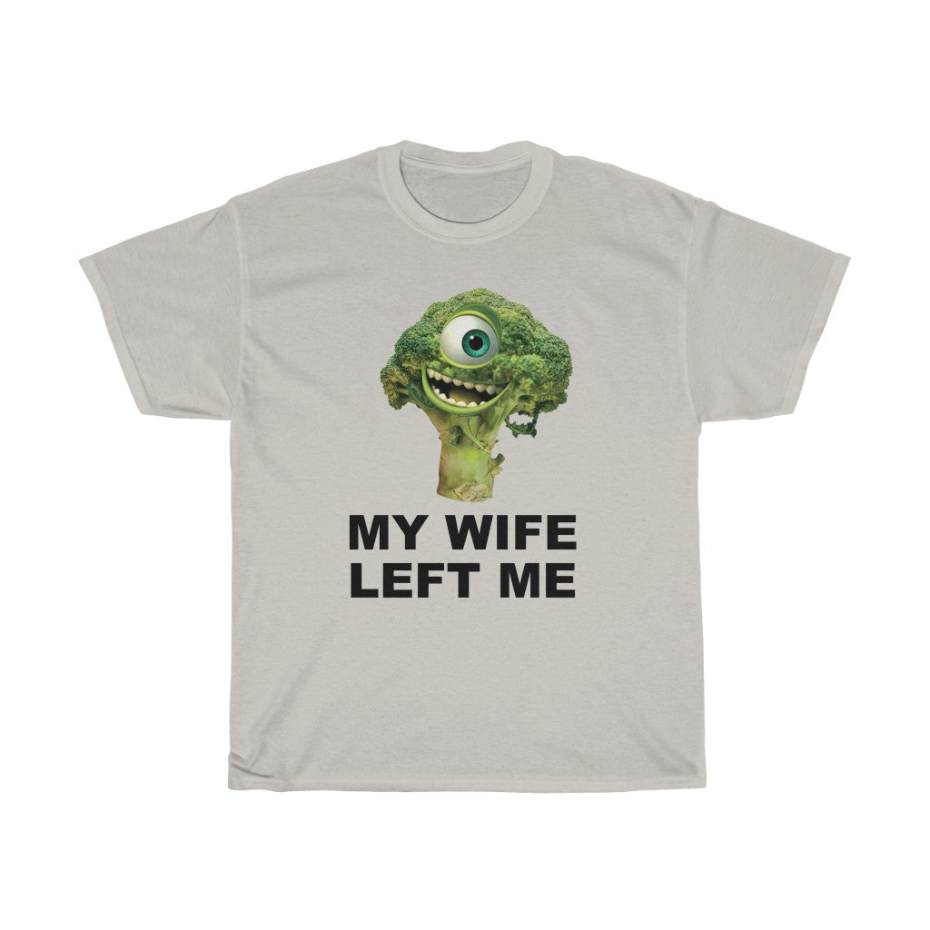 "MY WIFE LEFT ME" mike wazowski broccoli t