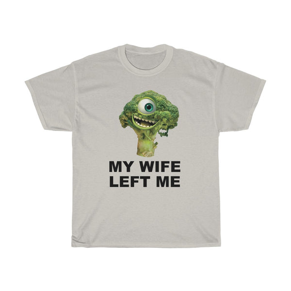 "MY WIFE LEFT ME" mike wazowski broccoli t