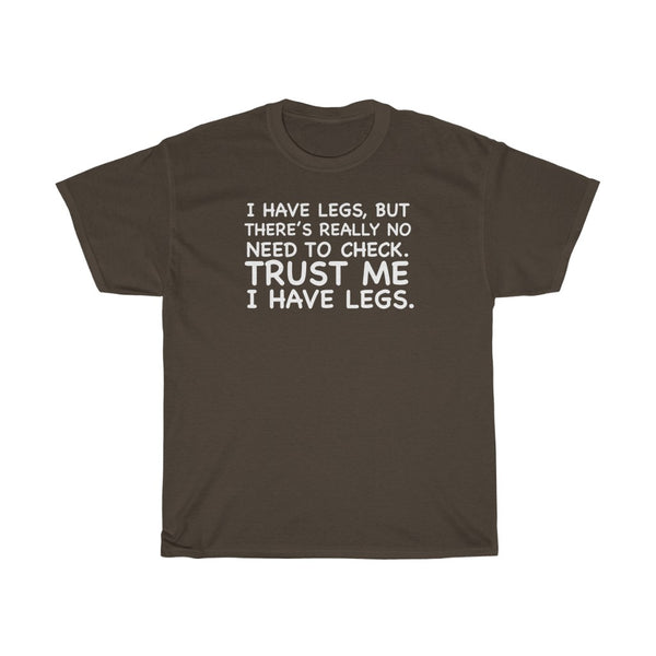 "TRUST ME I HAVE LEGS" t