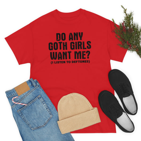 "Do Any Goth Girls Want Me? deftones t