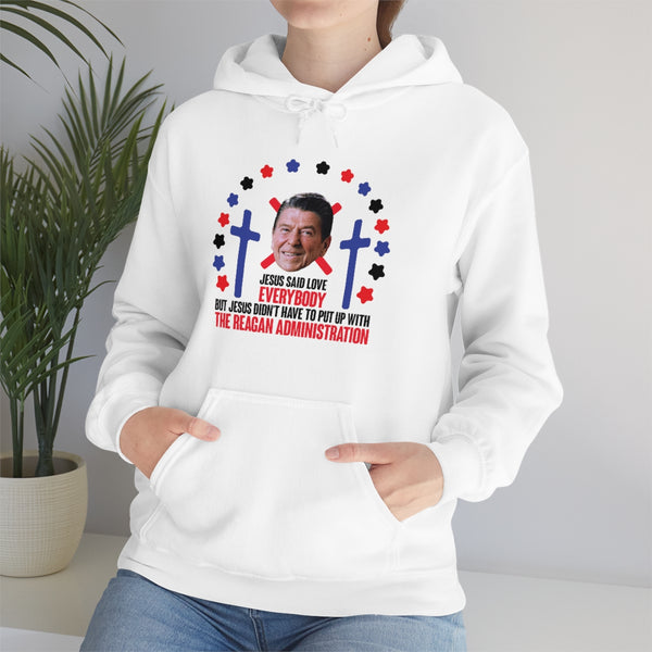 "Jesus Said Love Everybody" ronald reagan administration hoodie